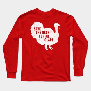 Save The Neck For Me Clark - Funny Christmas Movie Long Sleeve T-Shirt